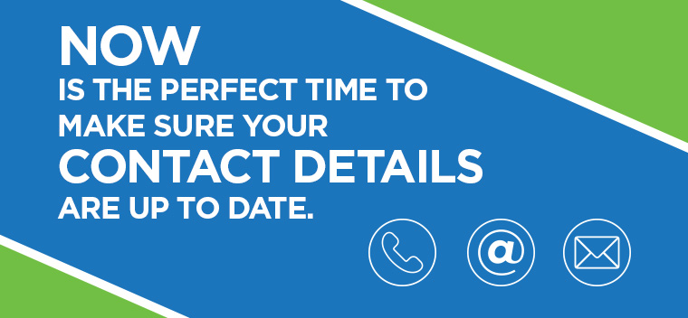 Now is the perfect time to make sure your contact details are up to date. 
